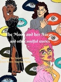 Cover: Moon and Her Auras, and Other Soulful Stories - BOOKBABY