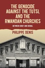 Cover: The Genocide against the Tutsi, and the Rwandan Churches - De Gruyter