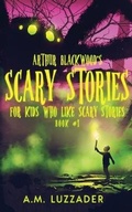 Cover: Arthur Blackwood's Scary Stories for Kids who Like Scary Stories - Knowledge Forest Press
