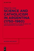 Bild: Science and Catholicism in Argentina (1750-1960) - De Gruyter