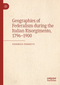Bild: Geographies of Federalism during the Italian Risorgimento, 1796-1900 - Palgrave Macmillan