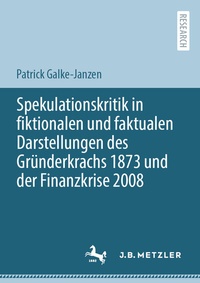 Abbildung von: Spekulationskritik in fiktionalen und faktualen Darstellungen des Gründerkrachs 1873 und der Finanzkrise 2008 - J.B. Metzler