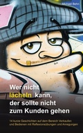 Cover: Wer nicht l&auml;cheln kann, der sollte nicht zum Kunden gehen. - BoD - Books on Demand