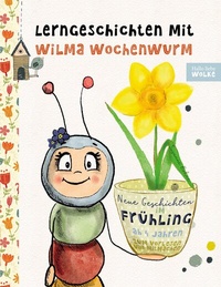 Abbildung von: Lerngeschichten mit Wilma Wochenwurm - Neue Geschichten im Frühling - BoD - Books on Demand