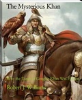Cover: The Mysterious Khan: Why the Tomb of Genghis Khan Was Hidden? - Bluebird Publications