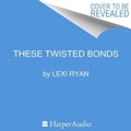 Cover: These Twisted Bonds - HarperAudio