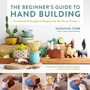 Cover: The Beginner's Guide to Hand Building: Volume 2 - Quarry Books