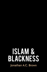 Abbildung von: Islam and Blackness - Oneworld Academic
