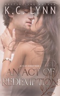 Cover: An Act of Redemption (Acts Of Honor Series, #1) - K.C. Lynn