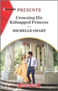 Cover: Crowning His Kidnapped Princess - Harlequin Presents Larger Print