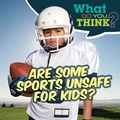 Cover: Are Some Sports Unsafe for Kids? - Gareth Stevens Publishing