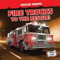 Cover: Fire Trucks to the Rescue! - Gareth Stevens Publishing