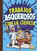 Cover: Trabajos Asquerosos Con La Ciencia - BLACK RABBIT BOOKS