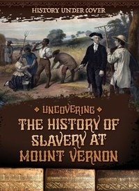 Abbildung von: Uncovering the History of Slavery at Mount Vernon - Enslow Publishing