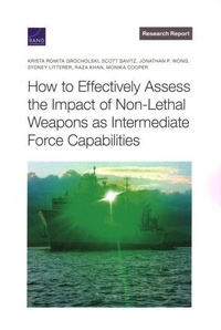 Enlarge image Cover: How to Effectively Assess the Impact of Non-Lethal Weapons as Intermediate Force Capabilities - RAND