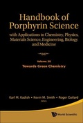 Cover: Handbook Of Porphyrin Science: With Applications To Chemistry, Physics, Materials Science, Engineering, Biology And Medicine - Volume 38: Towards Green Chemistry - World Scientific Publishing Co Pte Ltd