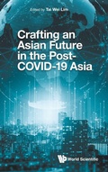 Cover: Crafting An Asian Future In The Post-covid-19 Asia - World Scientific Publishing Co Pte Ltd