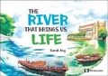 Cover: River That Brings Us Life, The - World Scientific Publishing Co Pte Ltd