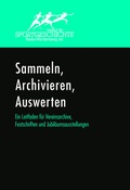 Cover: Sammeln, Archivieren, Auswerten. Ein Leitfaden f&uuml;r Vereinsarchive, Festschriften und Jubil&auml;umsausstellungen. - J. S. Klotz Verlagshaus