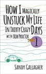 Cover: How I Magically Unstuck My Life in Thirty Crazy Days with Bob Proctor Book 1 - G&D Media