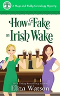 Cover: How to Fake an Irish Wake (A Mags and Biddy Genealogy Mystery, #1) - Eliza Watson