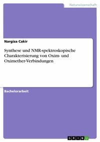 Abbildung von: Synthese und NMR-spektroskopische Charakterisierung von Oxim- und Oximether-Verbindungen - GRIN Verlag