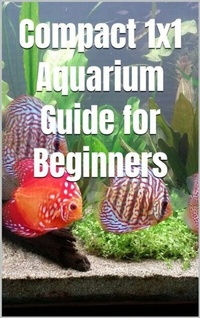 Abbildung von: Compact 1x1 Aquarium Guide for Beginners - epubli