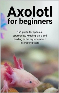 Abbildung von: Axolotl for beginners - epubli