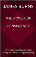 Cover: The Power Of Consistency - James Burns