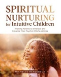 Cover: Spiritual Nurturing for Intuitive Children - Michelle Henderson LLC