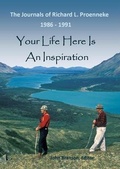 Cover: YOUR LIFE HERE IS AN INSPIRATION The Journals of Richard L Proenneke 1986 - 1991 - Friends of Donnellson Public Library