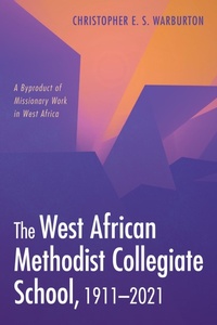 Abbildung von: The West African Methodist Collegiate School, 1911-2021 - Wipf and Stock Publishers