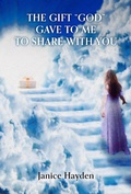 Cover: THE GIFT &quote;GOD&quote; GAVE TO ME TO SHARE WITH YOU - BOOKBABY
