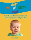 Cover: The Baby Faces Book: Learn the Emotions Associated With Facial Expressions With Your Child - Jack Golden