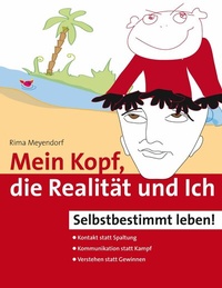 Abbildung von: Mein Kopf, die Realität und Ich - Kommunikation und wahrer Kontakt statt Angst und Spaltung - tredition