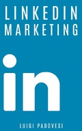 Cover: LinkedIn Marketing: Come vendere B2B e acquisire clienti in modo automatico con LinkedIn per aziende, liberi professionisti e imprenditori. Vendita e acquisizione contatti e lead per business (Social Marketing, #1) - Luigi Padovesi