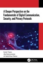 Cover: A Deeper Perspective on the Fundamentals of Digital Communication, Security, and Privacy Protocols - CRC Press