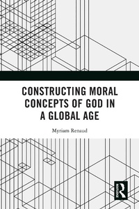Abbildung von: Constructing Moral Concepts of God in a Global Age - Routledge