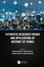 Cover: Futuristic Research Trends and Applications of Internet of Things - CRC Press