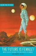 Cover: Future Is Female! Volume Two, The 1970s: More Classic Science Fiction Stories By Women - The Library of America