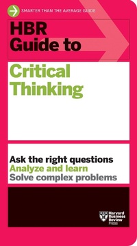 Enlarge image Cover: HBR Guide to Critical Thinking - Harvard Business Review Press