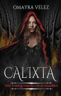 Cover: Calixta, The Vanquishers of Alhambra, a Grimdark Fantasy - Omayra Velez