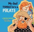 Cover: My Dad Thinks He's a Pirate - Walker Books Australia