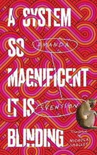 Enlarge image Cover: A System So Magnificent It Is Blinding - Scribe Publications