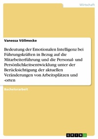Abbildung von: Bedeutung der Emotionalen Intelligenz bei Führungskräften in Bezug auf die Mitarbeiterführung und die Personal- und Persönlichkeitsentwicklung unter der Berücksichtigung der aktuellen Veränderungen von Arbeitsplätzen und -orten - GRIN Verlag