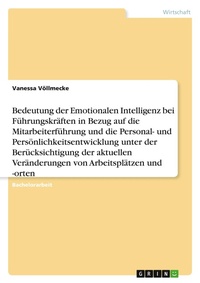 Abbildung von: Bedeutung der Emotionalen Intelligenz bei Fuehrungskraeften in Bezug auf die Mitarbeiterfuehrung und die Personal- und Persoenlichkeitsentwicklung unter der Beruecksichtigung der aktuellen Veraenderungen von Arbeitsplaetzen und -orten - GRIN Verlag