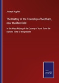 Cover: The History of the Township of Meltham, near Huddersfield - Outlook