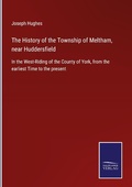 Cover: The History of the Township of Meltham, near Huddersfield - Outlook