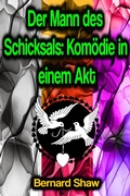 Cover: Der Mann des Schicksals: Kom&ouml;die in einem Akt - Phoemixx Classics Ebooks