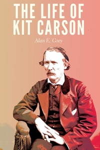 Abbildung von: The Life of Kit Carson - University of Nebraska Press